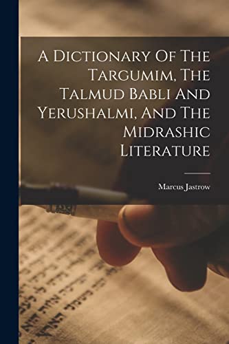 Stock image for A Dictionary Of The Targumim, The Talmud Babli And Yerushalmi, And The Midrashic Literature for sale by GreatBookPrices