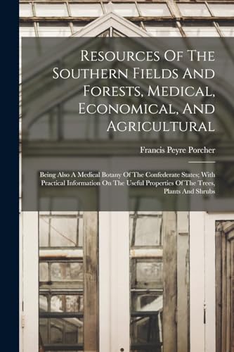 Stock image for Resources Of The Southern Fields And Forests, Medical, Economical, And Agricultural: Being Also A Medical Botany Of The Confederate States; With Pract for sale by Chiron Media