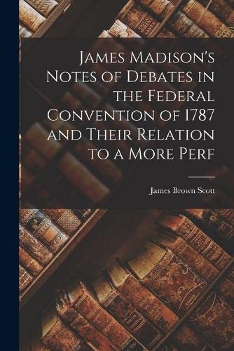 Beispielbild fr James Madison's Notes of Debates in the Federal Convention of 1787 and Their Relation to a More Perf zum Verkauf von PBShop.store US