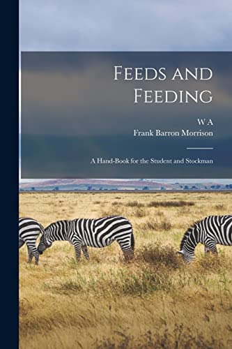 Imagen de archivo de Feeds and Feeding; a Hand-book for the Student and Stockman a la venta por GreatBookPrices