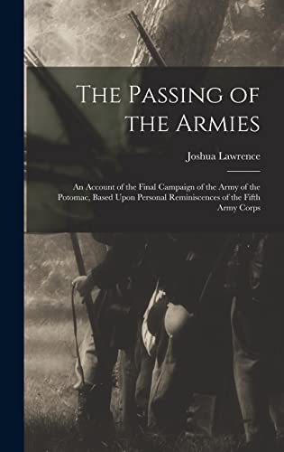 Immagine dell'editore per The Passing of the Armies: An Account of the Final Campaign of the Army of the Potomac, Based Upon Personal Reminiscences of the Fifth Army Corps venduto da Ria Christie Collections