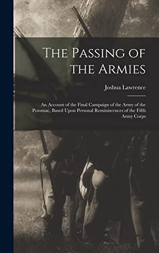 Stock image for The Passing of the Armies: An Account of the Final Campaign of the Army of the Potomac, Based Upon Personal Reminiscences of the Fifth Army Corps for sale by GreatBookPrices