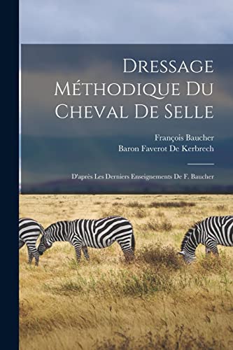 Imagen de archivo de Dressage Mthodique Du Cheval De Selle: D'aprs Les Derniers Enseignements De F. Baucher (French Edition) a la venta por Book Deals