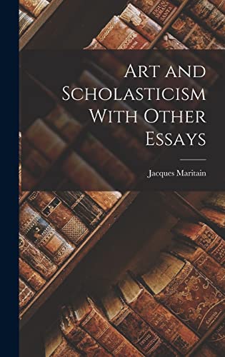 Beispielbild fr Art and Scholasticism With Other Essays zum Verkauf von THE SAINT BOOKSTORE
