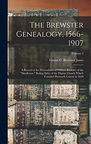 Beispielbild fr The Brewster Genealogy, 1566-1907; a Record of the Descendants of William Brewster of the Mayflower. Ruling Elder of the Pilgrim Church Which Founded Plymouth Colony in 1620; Volume 2 zum Verkauf von THE SAINT BOOKSTORE