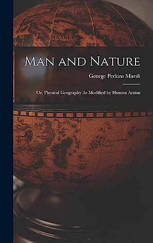 Imagen de archivo de Man and Nature: Or, Physical Geography As Modified by Human Action a la venta por GreatBookPrices
