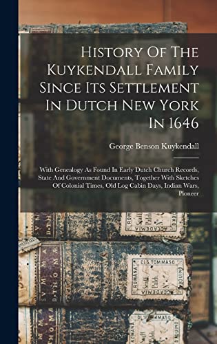 Beispielbild fr History Of The Kuykendall Family Since Its Settlement In Dutch New York In 1646: With Genealogy As Found In Early Dutch Church Records, State And Gove zum Verkauf von GreatBookPrices