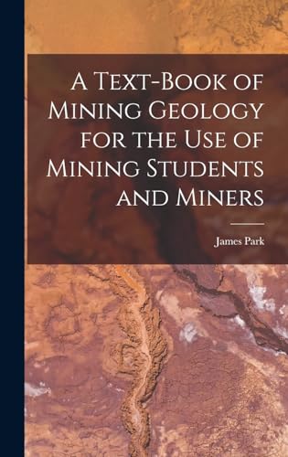 Stock image for A Text-Book of Mining Geology for the Use of Mining Students and Miners for sale by THE SAINT BOOKSTORE