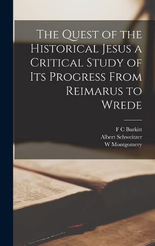Stock image for The Quest of the Historical Jesus a Critical Study of its Progress From Reimarus to Wrede for sale by HPB-Movies
