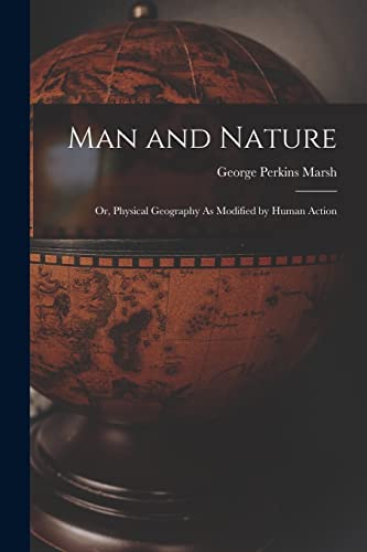 9781015411463: Man and Nature: Or, Physical Geography As Modified by Human Action