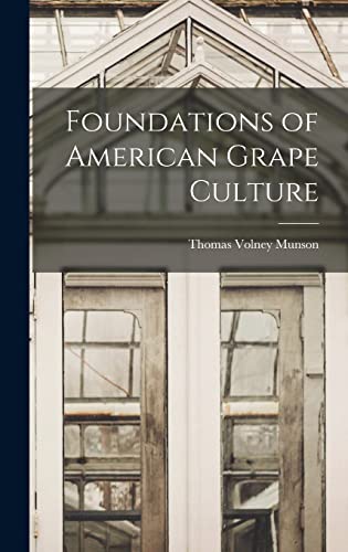 Imagen de archivo de Foundations of American Grape Culture a la venta por GreatBookPrices