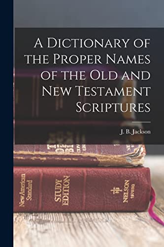 Beispielbild fr A Dictionary of the Proper Names of the Old and New Testament Scriptures zum Verkauf von GreatBookPrices
