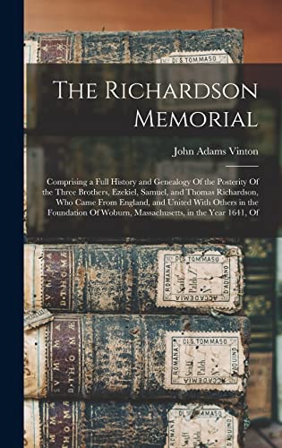 Stock image for The Richardson Memorial: Comprising a Full History and Genealogy Of the Posterity Of the Three Brothers, Ezekiel, Samuel, and Thomas Richardson for sale by GreatBookPrices