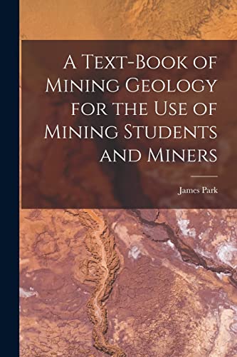 Stock image for A Text-Book of Mining Geology for the Use of Mining Students and Miners for sale by THE SAINT BOOKSTORE