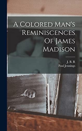 Beispielbild fr A Colored Man's Reminiscences Of James Madison zum Verkauf von WorldofBooks