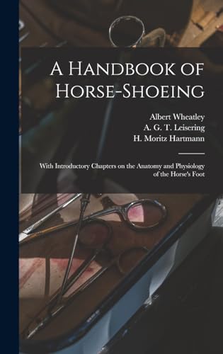 Beispielbild fr A Handbook of Horse-shoeing: With Introductory Chapters on the Anatomy and Physiology of the Horse's Foot zum Verkauf von GreatBookPrices