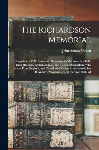 Stock image for The Richardson Memorial: Comprising a Full History and Genealogy Of the Posterity Of the Three Brothers, Ezekiel, Samuel, and Thomas Richardson, Who C for sale by GreatBookPrices