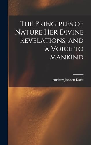 Beispielbild fr The Principles of Nature Her Divine Revelations, and a Voice to Mankind zum Verkauf von GreatBookPrices