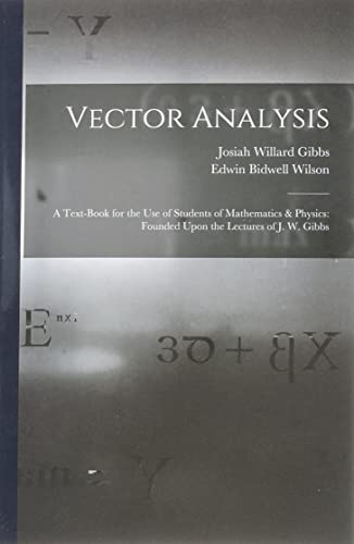 Imagen de archivo de Vector Analysis: A Text-Book for the Use of Students of Mathematics & Physics: Founded Upon the Lectures of J. W. Gibbs a la venta por GreatBookPrices