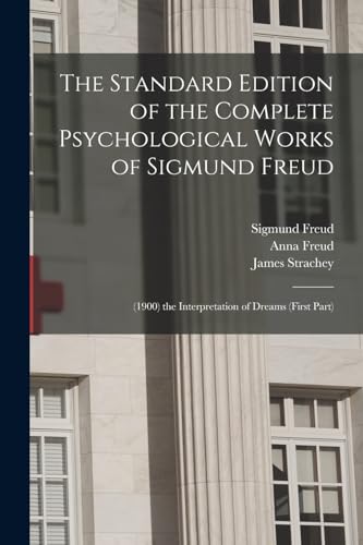 Imagen de archivo de The Standard Edition of the Complete Psychological Works of Sigmund Freud: (1900) the Interpretation of Dreams (First Part) a la venta por GreatBookPrices