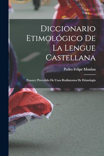 Stock image for Diccionario Etimol gico De La Lengue Castellana: (Ensayo) Precedido De Unos Rudimentos De Etimologa -Language: spanish for sale by GreatBookPricesUK