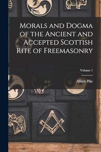 Imagen de archivo de Morals and Dogma of the Ancient and Accepted Scottish Rite of Freemasonry; Volume 1 a la venta por GreatBookPrices