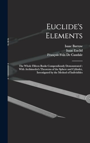 Stock image for Euclide's Elements: The Whole Fifteen Books Compendiously Demonstrated: With Archimedes's Theorems of the Sphere and Cylinder, Investigate for sale by GreatBookPrices