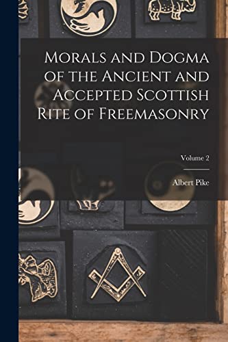 Stock image for Morals and Dogma of the Ancient and Accepted Scottish Rite of Freemasonry; Volume 2 for sale by GreatBookPrices