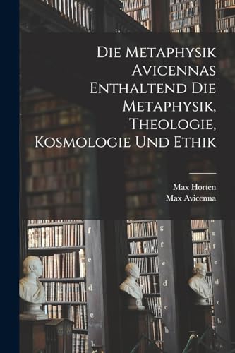 Stock image for Die Metaphysik Avicennas Enthaltend Die Metaphysik, Theologie, Kosmologie Und Ethik for sale by Chiron Media