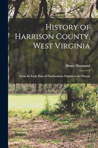 Stock image for History of Harrison County, West Virginia for sale by PBShop.store US