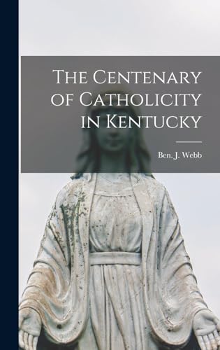 Stock image for The Centenary of Catholicity in Kentucky for sale by GreatBookPrices