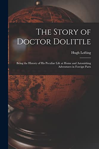 Imagen de archivo de The Story of Doctor Dolittle: Being the History of His Peculiar Life at Home and Astonishing Adventures in Foreign Parts a la venta por THE SAINT BOOKSTORE