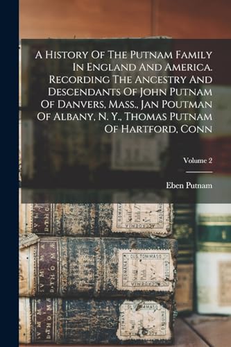 Beispielbild fr A History Of The Putnam Family In England And America. Recording The Ancestry And Descendants Of John Putnam Of Danvers, Mass., Jan Poutman Of Albany, zum Verkauf von GreatBookPrices