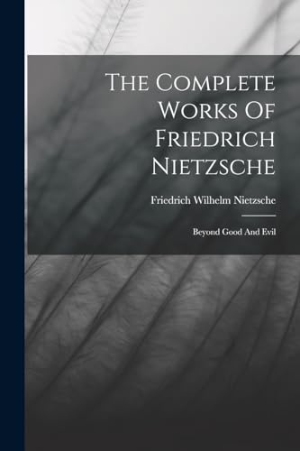 Stock image for The Complete Works Of Friedrich Nietzsche: Beyond Good And Evil for sale by GreatBookPrices