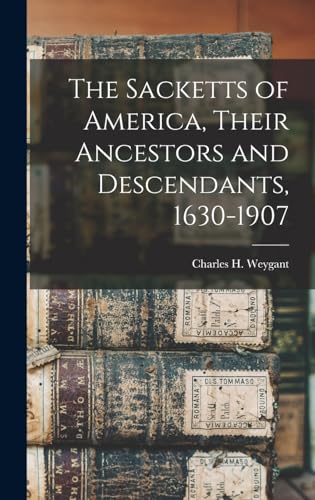 Stock image for The Sacketts of America, Their Ancestors and Descendants, 1630-1907 for sale by GreatBookPrices