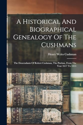 Stock image for A Historical And Biographical Genealogy Of The Cushmans for sale by PBShop.store US