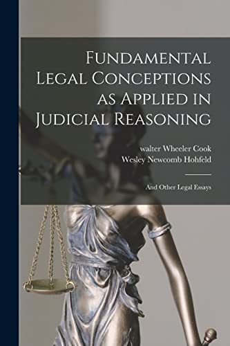 Imagen de archivo de Fundamental Legal Conceptions as Applied in Judicial Reasoning: And Other Legal Essays a la venta por GreatBookPrices