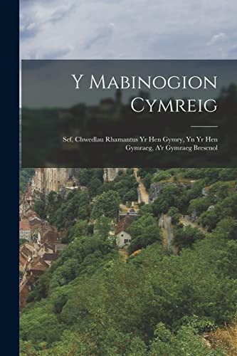 Stock image for Y Mabinogion Cymreig: Sef, Chwedlau Rhamantus Yr Hen Gymry, Yn Yr Hen Gymraeg, A'r Gymraeg Bresenol -Language: welsh for sale by GreatBookPrices