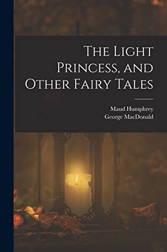 Stock image for The Light Princess, and Other Fairy Tales for sale by THE SAINT BOOKSTORE