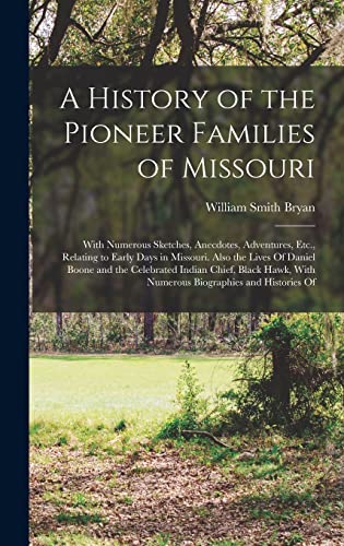 Beispielbild fr A History of the Pioneer Families of Missouri: With Numerous Sketches, Anecdotes, Adventures, Etc., Relating to Early Days in Missouri. Also the Lives zum Verkauf von GreatBookPrices