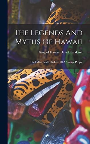 9781015429246: The Legends And Myths Of Hawaii: The Fables And Folk-lore Of A Strange People