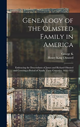 Beispielbild fr Genealogy of the Olmsted Family in America: Embracing the Descendants of James and Richard Olmsted and Covering a Period of Nearly Three Centuries, 1632-1912 zum Verkauf von Books Unplugged