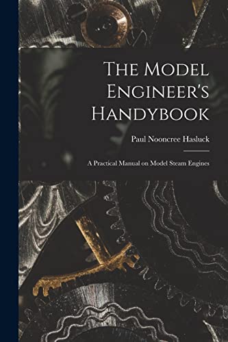 Immagine dell'editore per The Model Engineer's Handybook: A Practical Manual on Model Steam Engines venduto da Ria Christie Collections