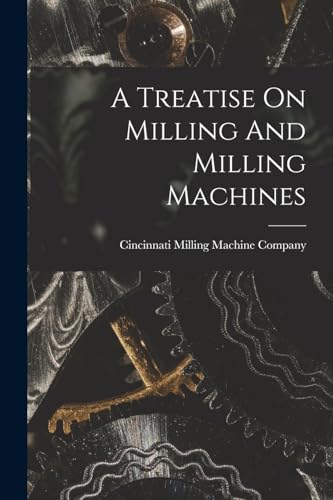 Stock image for A Treatise On Milling And Milling Machines for sale by PBShop.store US