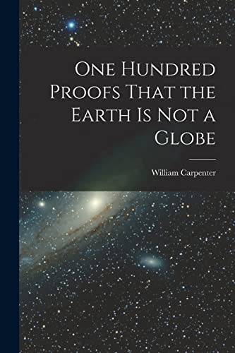 Beispielbild fr One Hundred Proofs That the Earth is Not a Globe zum Verkauf von THE SAINT BOOKSTORE