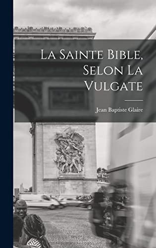 Beispielbild fr La Sainte Bible, Selon La Vulgate zum Verkauf von Buchpark