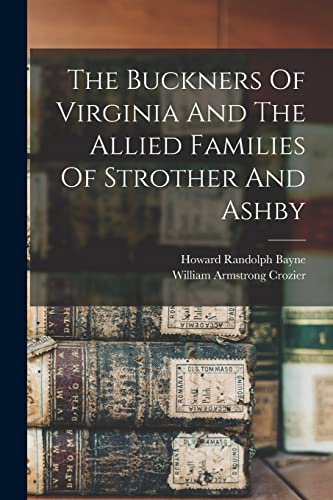 Beispielbild fr The Buckners Of Virginia And The Allied Families Of Strother And Ashby zum Verkauf von GreatBookPrices
