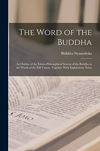 Imagen de archivo de The Word of the Buddha; an Outline of the Ethico-philosophical System of the Buddha in the Words of the Pali Canon, Together With Explanatory Notes a la venta por GreatBookPrices