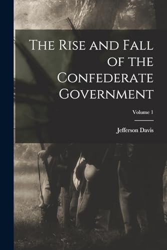 Stock image for The Rise and Fall of the Confederate Government; Volume 1 for sale by THE SAINT BOOKSTORE