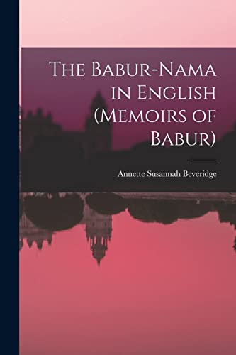 Stock image for The Babur-nama in English (Memoirs of Babur) for sale by California Books